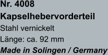 Nr. 4008  Kapselhebervorderteil Stahl vernickelt Länge: ca. 92 mm Made in Solingen / Germany