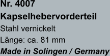 Nr. 4007  Kapselhebervorderteil Stahl vernickelt Länge: ca. 81 mm Made in Solingen / Germany