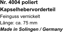 Nr. 4004 poliert Kapselhebervorderteil Feinguss vernickelt Länge: ca. 75 mm Made in Solingen / Germany