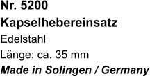 Nr. 5200  Kapselhebereinsatz Edelstahl Länge: ca. 35 mm Made in Solingen / Germany