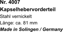 Nr. 4007  Kapselhebervorderteil Stahl vernickelt Länge: ca. 81 mm Made in Solingen / Germany