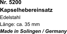 Nr. 5200  Kapselhebereinsatz Edelstahl Länge: ca. 35 mm Made in Solingen / Germany